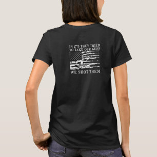 In 1775 They Tried To Take Our Guns We Shot Them T-Shirt
