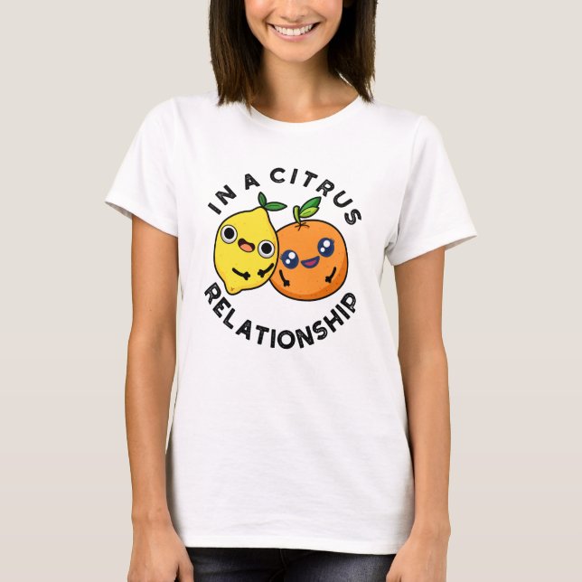 In A Citrus Relationship Funny Fruit Pun  T-Shirt (Front)