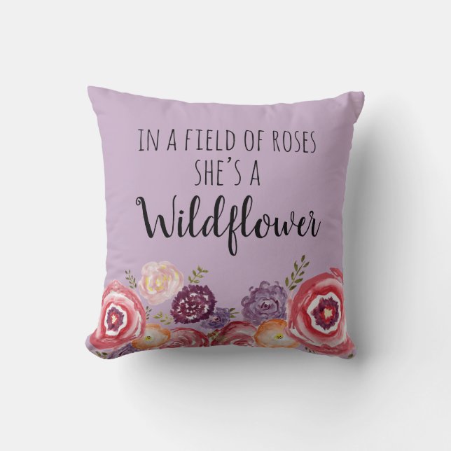 In a Field of Roses She’s a Wildflower Pillow (Front)