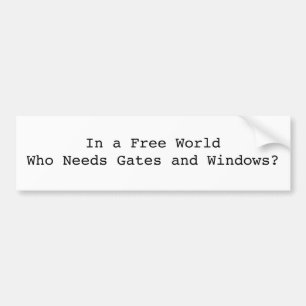 In a Free World Who Needs Gates and Windows? Bumper Sticker
