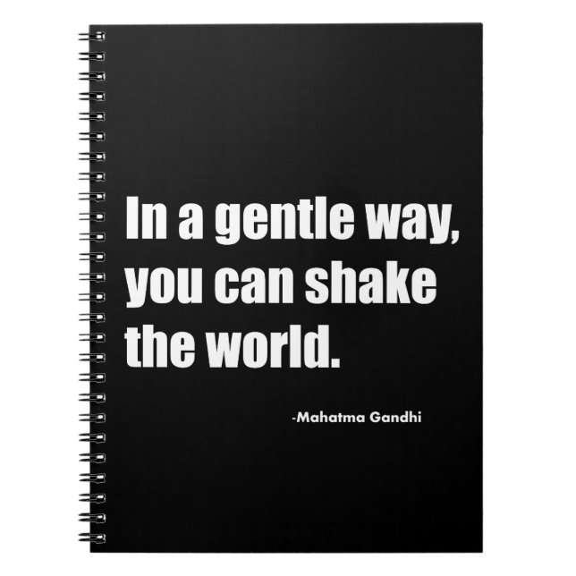 In a gentle way you can shake the world. Mahatma G Notebook (Front)