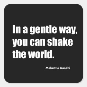 In a gentle way you can shake the world. Mahatma G Square Sticker
