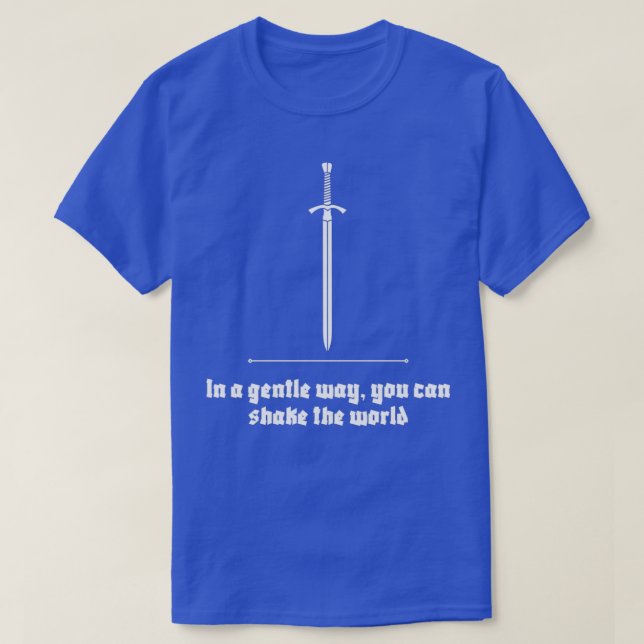In a gentle way you can shake the world Motivation T-Shirt (Design Front)