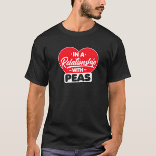 In A Relationship With Pea Peas T-Shirt