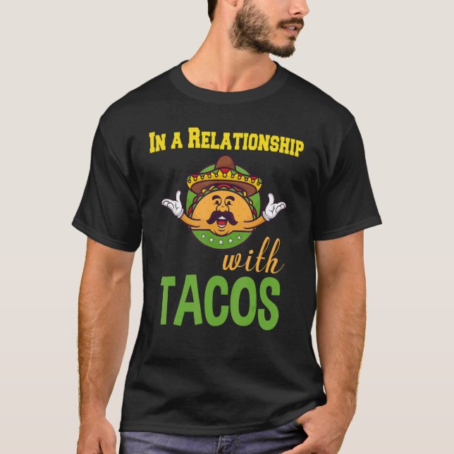 In A Relationship With Tacos 1 T-Shirt (Front)