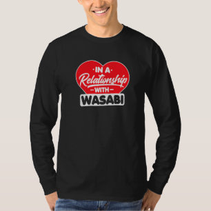 In A Relationship With Wasabis Wasabi T-Shirt