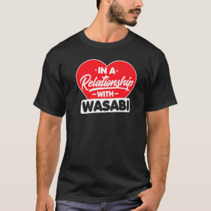 In A Relationship With Wasabis Wasabi T-Shirt