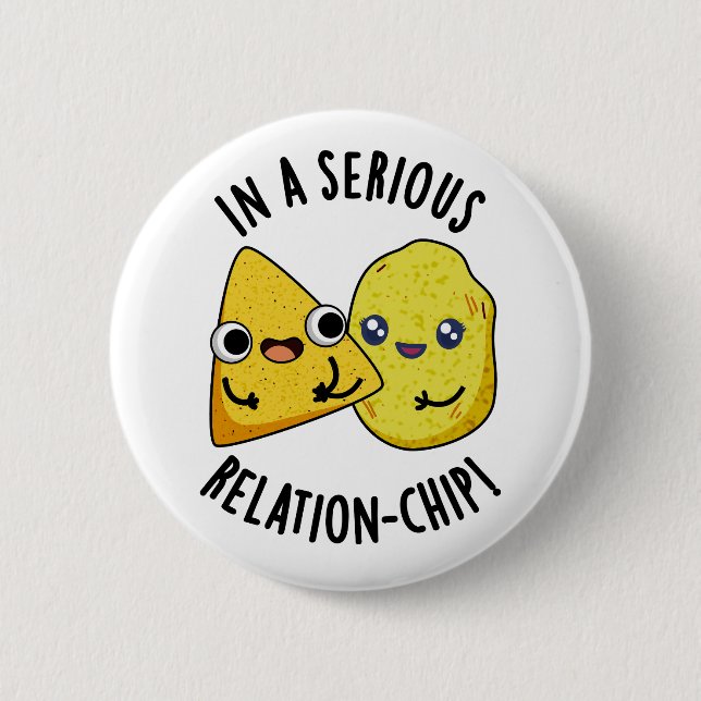 In A Serious Relation-chip Funny Food Pun  2 Inch Round Button (Front)