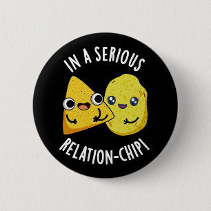 In A Serious Relation-chip Funny Food Pun Dark BG 2 Inch Round Button
