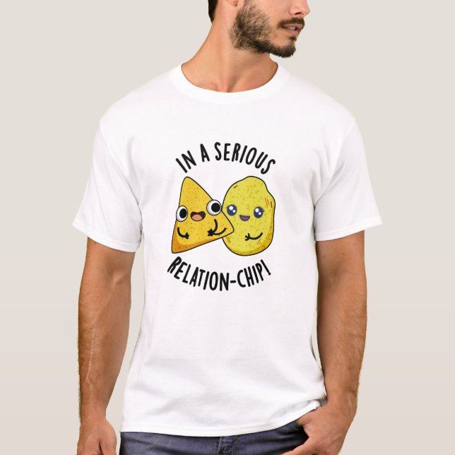 In A Serious Relation-chip Funny Food Pun  T-Shirt (Front)