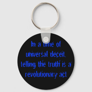 In a time of universal deceit, telling the trut... keychain