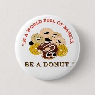 IN A WORD OF BAGELS, BE A DONUTS 2 INCH ROUND BUTTON
