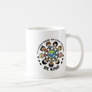 In A World Be Kind Kids Earth Anti Bullying Unity  Coffee Mug