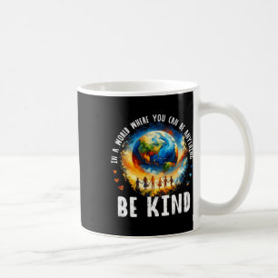 In A World Be Kind Kids Earth Anti Bullying Unity  Coffee Mug