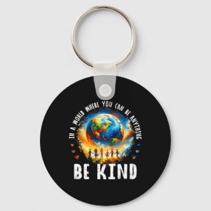 In A World Be Kind Kids Earth Anti Bullying Unity  Keychain