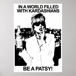 IN A WORLD FILLED WITH KARDASHIANS BE A PATSY POSTER