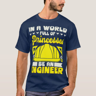 In A World Full Of Be An Engineer T-Shirt