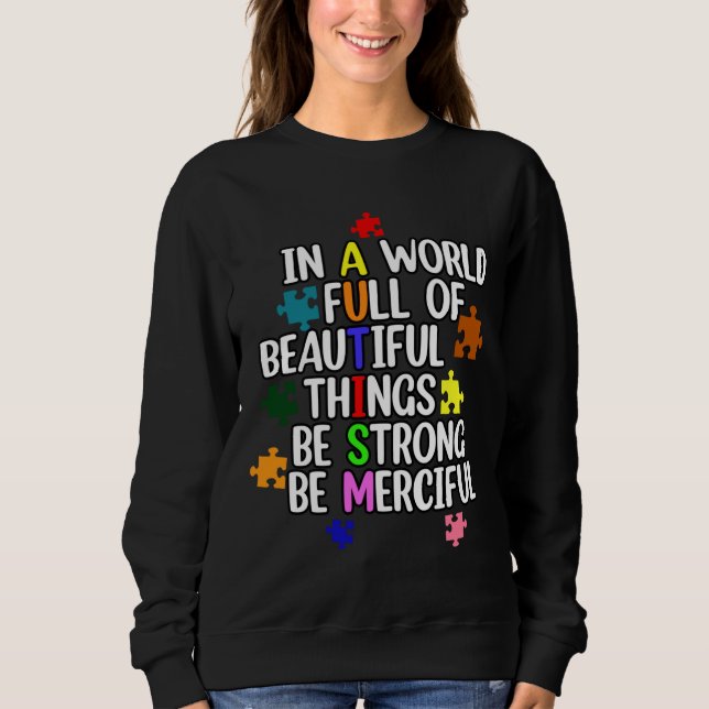 In A World Full Of Beautiful Things Be Strong Be M Sweatshirt (Front)