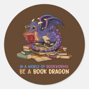 In A World Full Of Bookworms Be A Book Dragon Classic Round Sticker