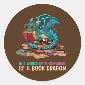 In A World Full Of Bookworms Be A Book Dragon Classic Round Sticker