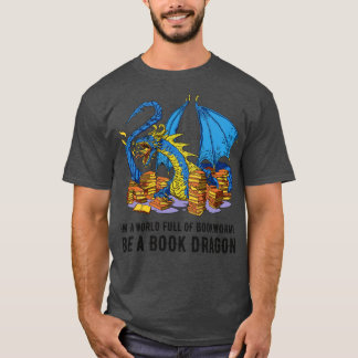 In A World Full Of Bookworms Be A Book Dragon III T-Shirt