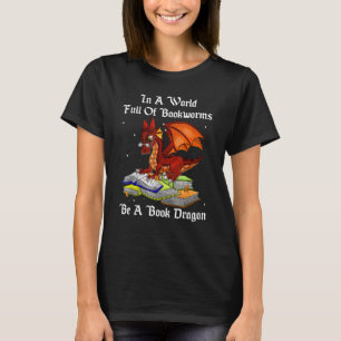 In A World Full Of Bookworms Be A Book Dragon Read T-Shirt