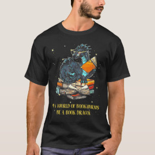 In A World Full Of Bookworms Be A Book Dragon T-Shirt