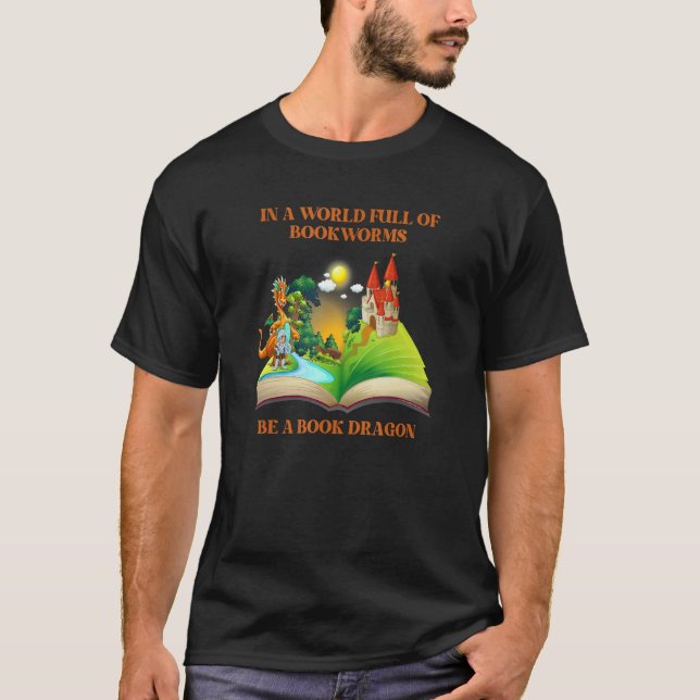 In a world full of bookworms be a book dragon T-Shirt (Front)