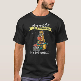In a World Full of Bookworms be a Book Meerkat Fan T-Shirt