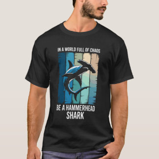 in A World Full of Chaos Be A Hammerhead Shark T-Shirt