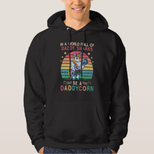 In A World Full Of Daddy Sharks Be A Daddycorn Fat Hoodie