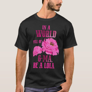 In A World Full of G Ma Mother s Day Be a Lola T-Shirt