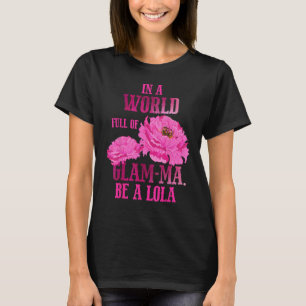 In A World Full of Glam ma Mother s Day Be a Lola T-Shirt