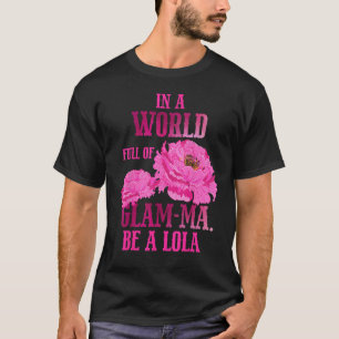 In A World Full of Glam ma Mother s Day Be a Lola T-Shirt