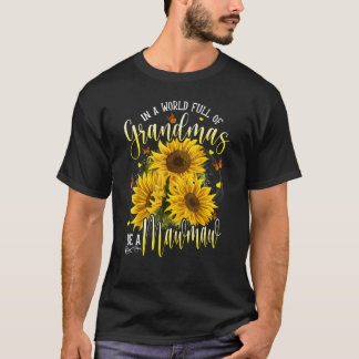 In A World Full Of Grandma Be A Mawmaw Sunflowers T-Shirt