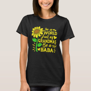 In A World Full Of Grandmas Be A Baba  Mother s Da T-Shirt