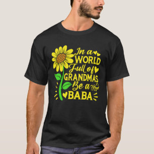 In A World Full Of Grandmas Be A Baba Mother s Da T-Shirt