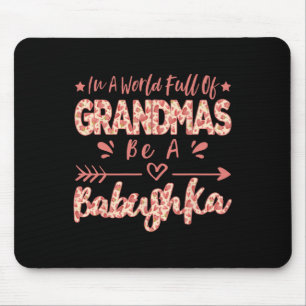 In A World Full Of Grandmas Be A Bybushka Russian  Mouse Pad