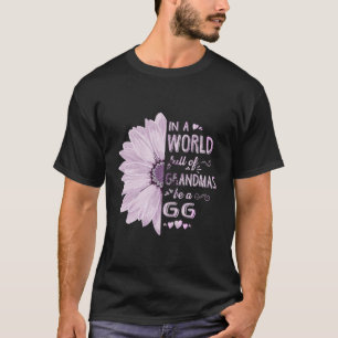 In A World Full Of Grandmas Be A Gg Flower Grandma T-Shirt
