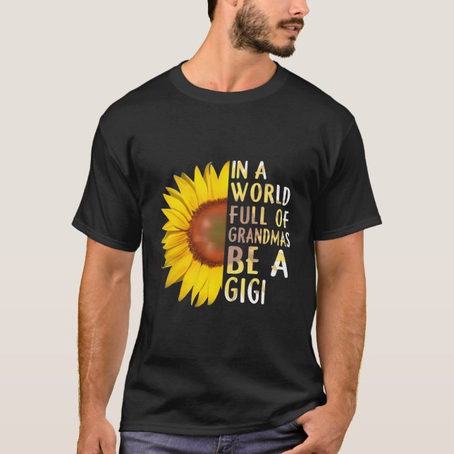 In A World Full Of Grandmas Be A Gigi Sunflower T-Shirt (Front)