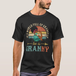 In A World Full Of Grandmas Be A Granny For Women T-Shirt