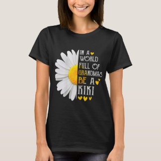 In A World Full Of Grandmas Be A Kiki Daisy Mother T-Shirt