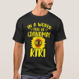 In A World Full Of Grandmas Be A Kiki Sunflower Mo T-Shirt