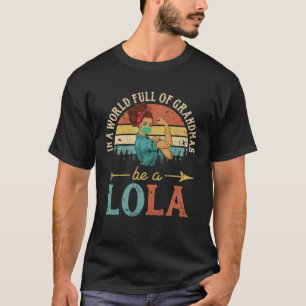 In A World Full Of Grandmas Be A Lola  For Women R T-Shirt