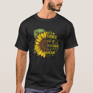 In A World Full Of Grandmas Be A Meme Sunflower T-Shirt