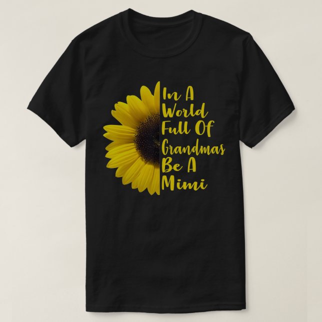 In A World Full Of Grandmas Be A Mimi  T-Shirt (Design Front)