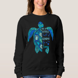 In A World Full Of Grandmas Be A Nana Turtle Mothe Sweatshirt