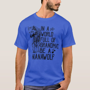 In A World Full Of Grandmas Be A Nana Wolf Funny G T-Shirt