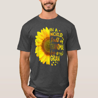 In a world full of grandmas be Gran Sunflower T-Shirt