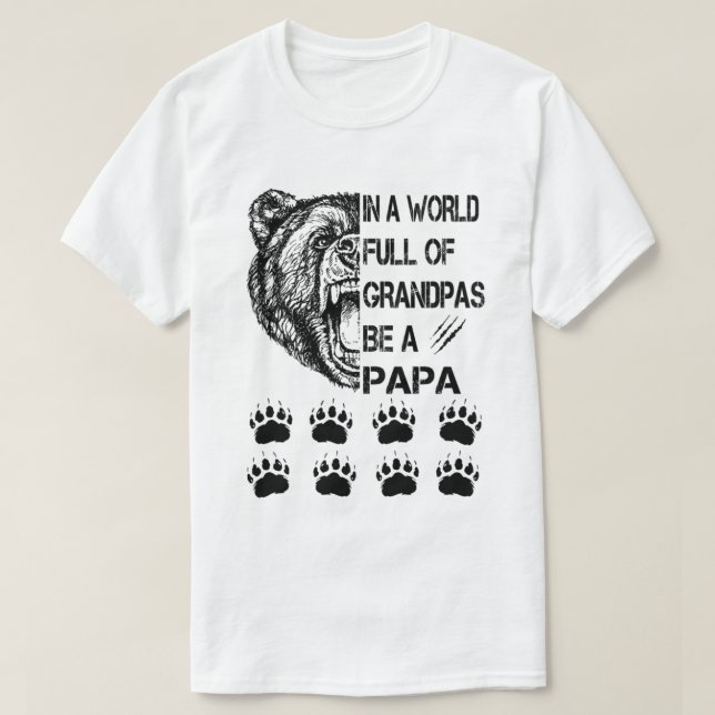In A World Full Of Grandpas Be A Papa Shirt (Design Front)